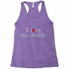 i love my daddy Racerback Tank