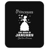 Princesses Are Born In January Mousepad