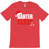 banter claus funny T-Shirt