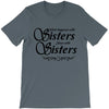 what happens with sisters stays with sisters T-Shirt