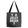 y u jelly brah Tote Bags