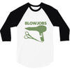 i give blowjobs 3/4 Sleeve Shirt