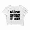 nurse my job is to help your ass not kiss it Crop Top
