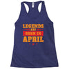 Legends Are Born In April Racerback Tank