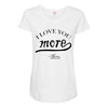 i love you more mom Maternity Scoop Neck T-shirt
