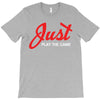 Just Play The Game T-Shirt