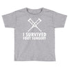 I Survived Foot Surgery Toddler T-shirt