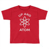 up and atom funny chemistry Toddler T-shirt