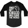 only my cello will save the world 3/4 Sleeve Shirt