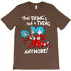 not a thing anymore T-Shirt