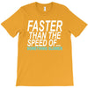 faster than the speed of something slower T-Shirt