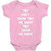 THEY DONT KNOW THAT WE KNOW THEY KNOW WE KNOW Baby Onesie