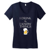 i drink and i know things beer Women's V-Neck T-Shirt