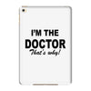 i'm the doctor that's why iPad Mini 4