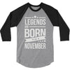 legends are born in november 3/4 Sleeve Shirt