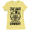 You Only Live Once It as a Cowboy Ladies Fitted T-Shirt