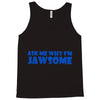 ask me why i'm jawsome Tank Top