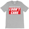 Breaking News i Don't Care T-Shirt