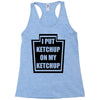new i put ketchup Racerback Tank