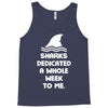 Sharks Dedicated A Whole Week To Me Tank Top