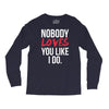 nobody loves you like i do Long Sleeve Shirts