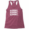 alright alright alright Racerback Tank
