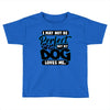 i may not be be perfect but my dog loves me Toddler T-shirt