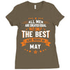 All Men Created Equal But The Best Born In May Ladies Fitted T-Shirt