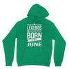 legends are born in june Hoodie