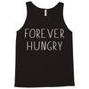 forever hungry Tank Top