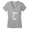 i Need To Kı You Women's V-Neck T-Shirt