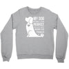 my dog think i m perfect who cares what anyone else things Crewneck Sweatshirt