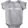 wait what Baby Bodysuit