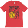 don't drink and drive you might spill your beer T-Shirt
