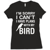 sorry i can't i have plans with my bird Ladies Fitted T-Shirt