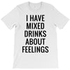 mixed drinks about feelings T-Shirt