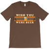 Wish You Were Beer T-Shirt