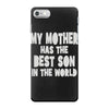 my mother has the best son in the world iPhone 7 Case