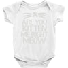 are you kitten me right meow Baby Bodysuit