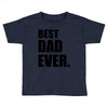 Best Dad Ever Toddler T-shirt