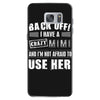 back off i have a crazy mimi and i'm not afraid to user her. Samsung Galaxy S7