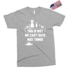 This Is Why We Can't Have Nice Things Exclusive T-shirt