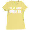 you can call me queen b Ladies Fitted T-Shirt