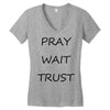 pray wait trust Women's V-Neck T-Shirt