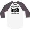 don't make me shoot you 3/4 Sleeve Shirt