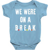 Friends Quote - We Were On A Break Baby Onesie