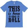 this is how we roll T-Shirt