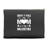Forget it Girls My Mom Is My Valentine Accessory Pouches