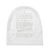 legends are born in march Baby Beanies