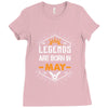 Legends Are Born In May Ladies Fitted T-Shirt